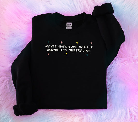 Maybe She’s Born With It - Embroidered Unisex Sweaters